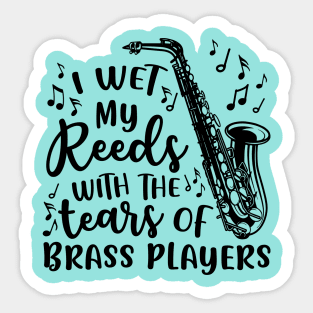 I Wet My Reeds With The Tears Of Brass Players Saxophone Sticker